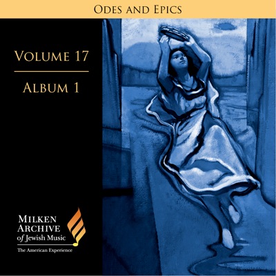 Milken Archive Digital, Vol. 17, Album 5: Ode and Epics - Dramatic Music of Jewish Experience
