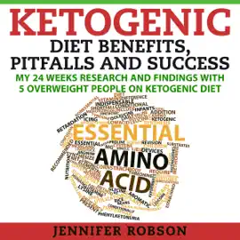 Ketogenic Diet Benefits, Pitfalls and Success: My 24 Weeks Research and Findings with 5 Overweight People on Ketogenic Diet (Unabridged)