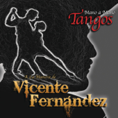 Mano a Mano - Tangos a la Manera de Vicente Fernández - Vicente Fernández