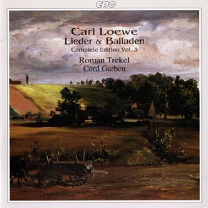 Loewe: Lieder & Balladen (Complete Edition, Vol. 3)