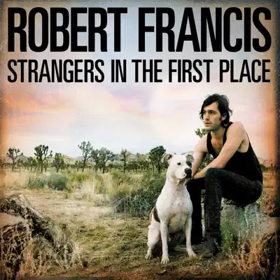 Strangers in the First Place - Robert Francis Strangers in the First Place - Robert Francis