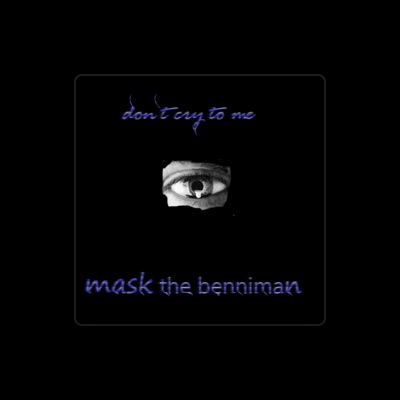 收听 Mask the Benniman、观看音乐视频、阅读小传、查看巡演日期等 ！