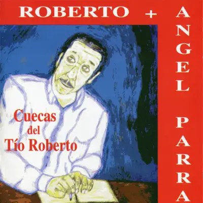Cuecas del Tio Roberto - Ángel Parra Cuecas del Tio Roberto - Ángel Parra