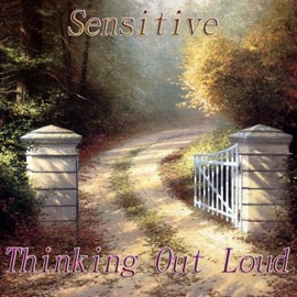 Thinking Out Loud Sensitive