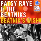 Patsy Raye & The Beatniks - Beatnik's Wish (Remastered)