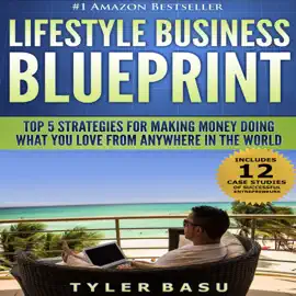 Lifestyle Business Blueprint: Top 5 Strategies for Making Money Doing What You Love from Anywhere in the World (Unabridged)