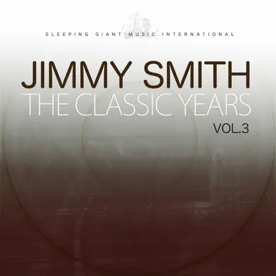 The Classic Years, Vol. 3 - Jimmy Smith The Classic Years, Vol. 3 - Jimmy Smith