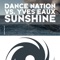 Sunshine (Yves Eaux & Melvin Spix Remix) - Dance Nation & Yves Eaux lyrics