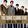 Glad All Over - The Dave Clark Five