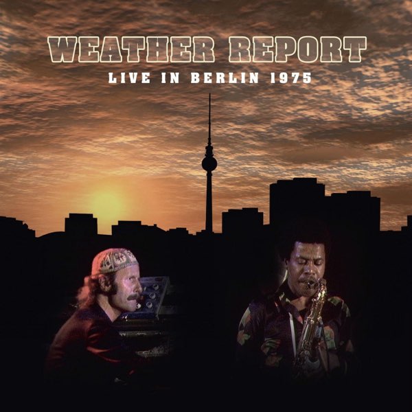 洋楽 WEATHER REPORT LIVE IN BERLIN 1975 Live in Berlin 1975 - Album by Weather Report - Apple Music