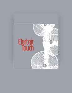 Poslechněte si interpreta Electric Touch, sledujte hudební videa, přečtěte si životopis, podívejte se na data turné a další informace.