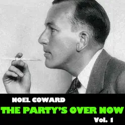 The Party's over Now, Vol. 1 - Noël Coward