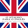 O Atalho para o Inglês (Unabridged) - Irineu De Oliveira Jr
