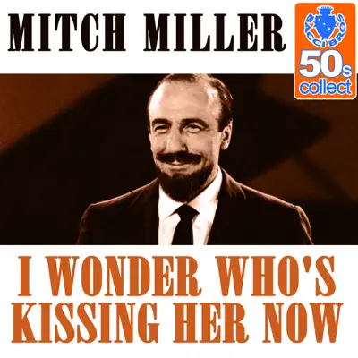 I Wonder Who's Kissing Her Now (Remastered) - Single - Mitch Miller I Wonder Who's Kissing Her Now (Remastered) - Single - Mitch Miller