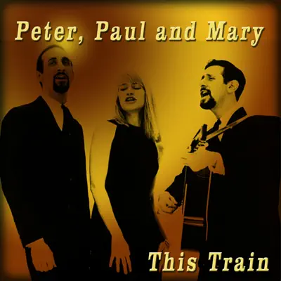 This Train - Peter Paul and Mary