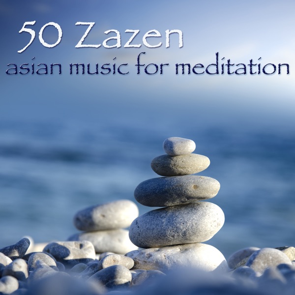 50 Zazen Asian Music for Meditation – Zen Music for Buddhist Meditation & Relax