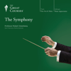 The Symphony - Robert Greenberg & The Great Courses