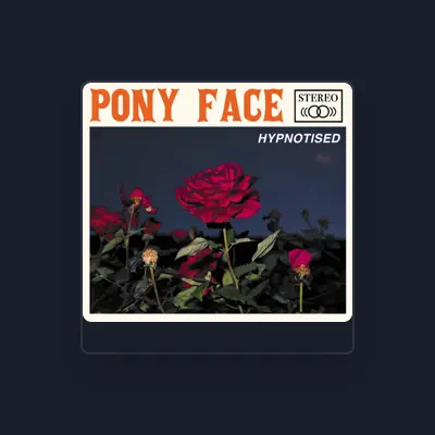 Listen to Pony Face, watch music videos, read bio, see tour dates & more!