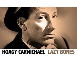 Lazy Bones - Hoagy Carmichael Lazy Bones - Hoagy Carmichael