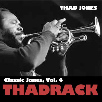 Classic Jones, Vol. 4: Thadrack - Thad Jones Classic Jones, Vol. 4: Thadrack - Thad Jones