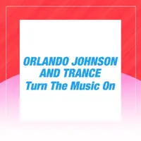 Turn The Music On — ORLANDO JOHNSON & TRANCE