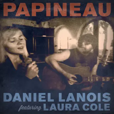 Papineau (feat. Laura Cole) - Single - Daniel Lanois