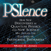 PSIence: How New Discoveries in Quantum Physics and New Science May Explain the Existence of Paranormal Phenomena (Unabridged) - Marie Jones Cover Art