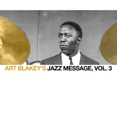 Art Blakey's Jazz Message, Vol. 3 - Art Blakey Art Blakey's Jazz Message, Vol. 3 - Art Blakey