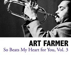 So Beats My Heart for You, Vol. 3 - Art Farmer So Beats My Heart for You, Vol. 3 - Art Farmer
