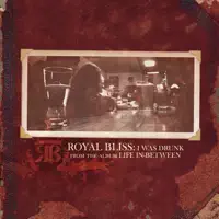 I Was Drunk — Royal Bliss