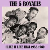 I Like It Like That (1952-1960) - The "5" Royales