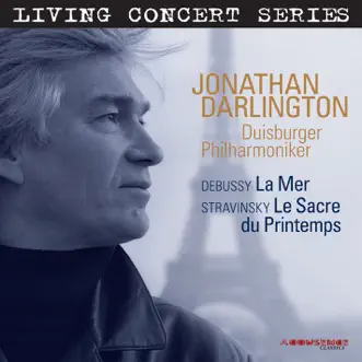 Living Concert Series – Debussy: La mer - Stravinsky: Le sacre du printemps by Duisburger Philharmoniker album reviews, ratings, credits