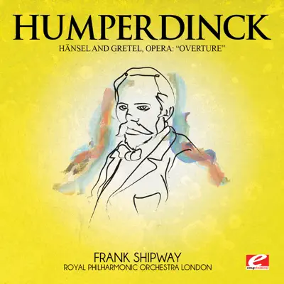 Humperdinck: Overture from Hänsel and Gretel, Opera (Remastered) - Single - Royal Philharmonic Orchestra