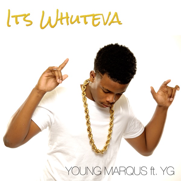 It's Whuteva (feat. YG) - Single - Young Marqus