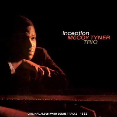 Inception (Original Album Plus Bonus Tracks 1962) - The McCoy Tyner Trio Inception (Original Album Plus Bonus Tracks 1962) - The McCoy Tyner Trio
