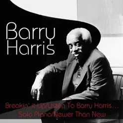 Barry Harris: Breakin' it Up / Listen To Barry Harris...Solo Piano / Newer Than New - Barry Harris