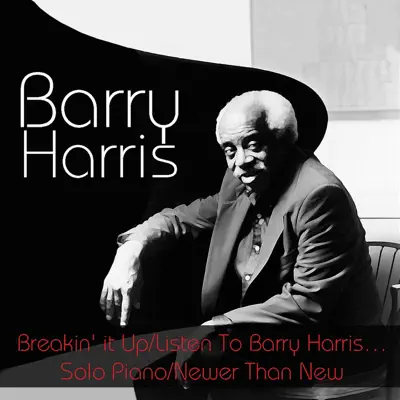 Barry Harris: Breakin' it Up / Listen To Barry Harris...Solo Piano / Newer Than New - Barry Harris Barry Harris: Breakin' it Up / Listen To Barry Harris...Solo Piano / Newer Than New - Barry Harris