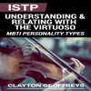 ISTP: Understanding & Relating with the Virtuoso: MBTI Personality Types (Unabridged) - Clayton Geoffreys
