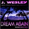 Dream Again (feat. Ayanna Furlow) - J. Wesley lyrics