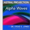 Astral Projection: Alpha Waves - Dr. Steve G. Jones lyrics