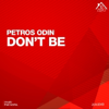Don't Be - Petros Odin