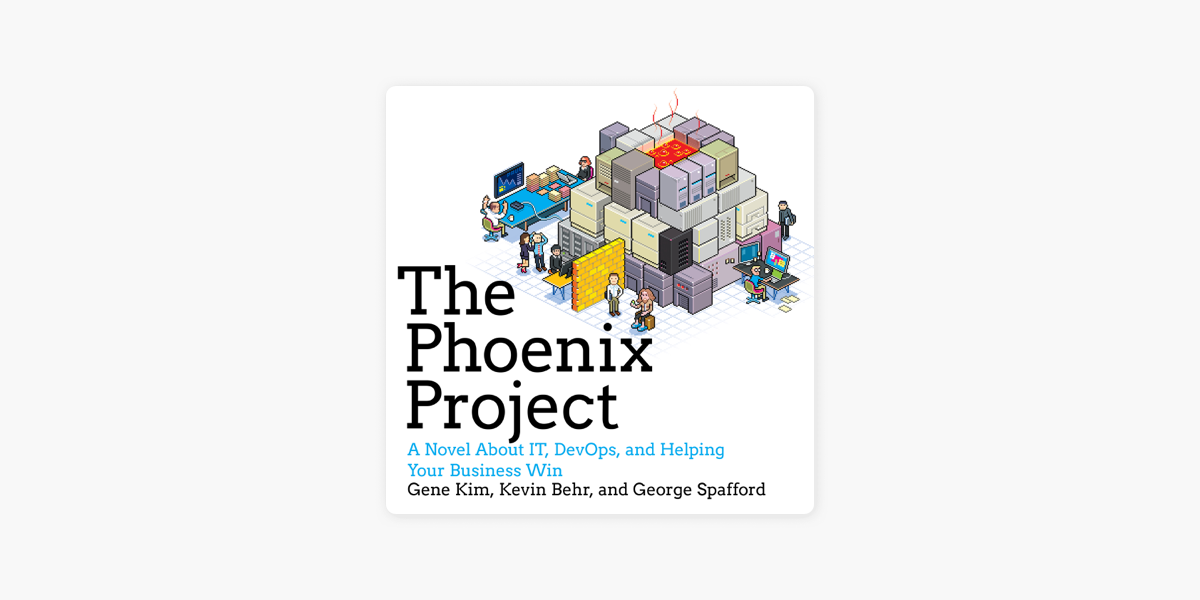The Phoenix Project: A Novel about IT, DevOps, and Helping Your