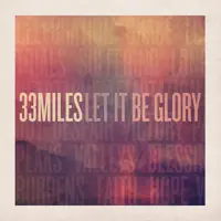 Let It Be Glory — 33 Miles