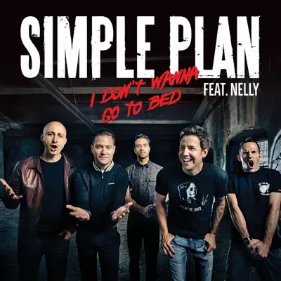 I Don’t Wanna Go to Bed (feat. Nelly) - Single - Simple Plan