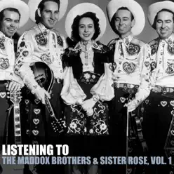 Listening To the Maddox Brothers & Sister Rose, Vol. 1 - The Maddox Brothers & Rose Listening To the Maddox Brothers & Sister Rose, Vol. 1 - The Maddox Brothers & Rose