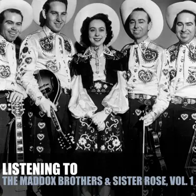 Listening To the Maddox Brothers & Sister Rose, Vol. 1 - The Maddox Brothers & Rose