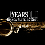 16 Years Old - Bianca Blues and 7 Soul