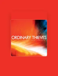 Ascolta Ordinary Thieves, guarda video musicali, leggi la biografia, vedi le date del tour & altro!