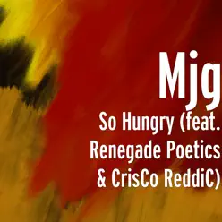So Hungry (feat. Renegade Poetics & CrisCo ReddiC) - Single - MJG So Hungry (feat. Renegade Poetics & CrisCo ReddiC) - Single - MJG