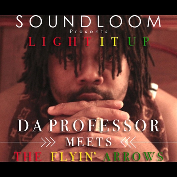 Light It Up - Da Professor Meets the Flyin' Arrows at Soundloom